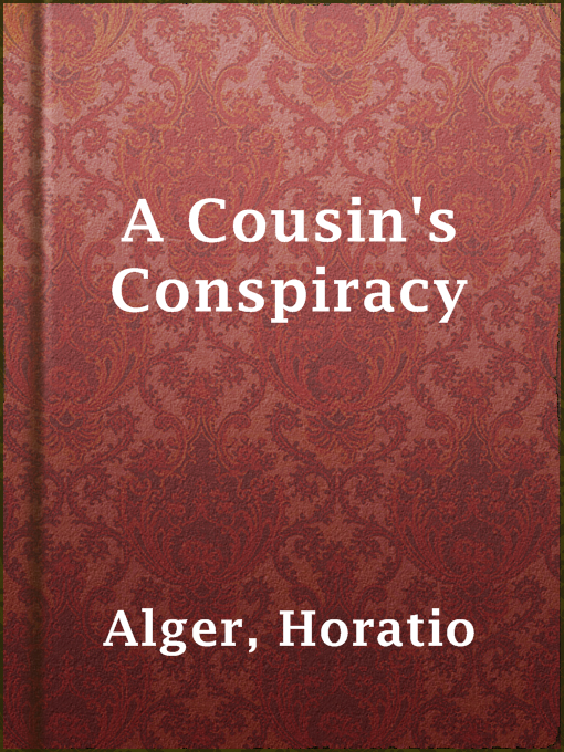 Title details for A Cousin's Conspiracy by Horatio Alger - Available